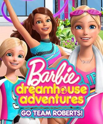 Barbie Dreamhouse Adventures: Go Team Roberts (Phần 1) 2019