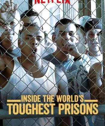 Bên trong những nhà tù khốc liệt nhất thế giới (Phần 6) 2021