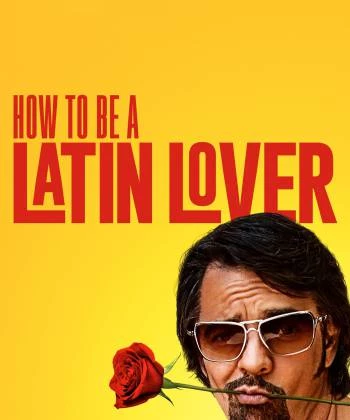 How to Be a Latin Lover