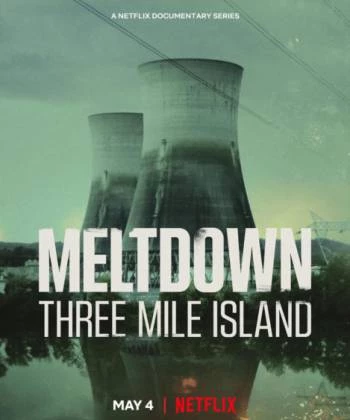 Meltdown: Sự cố Three Mile Island 2022