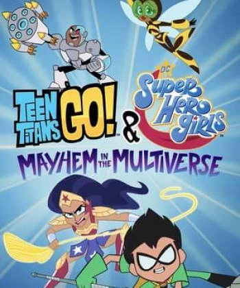 Teen Titans Go! &amp; Các Nữ Siêu Anh Hùng Dc: Mayhem Trong Đa Vũ Trụ 2022