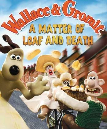 Wallace Và Gromit- Bánh Mì Và Cái Chết 2007